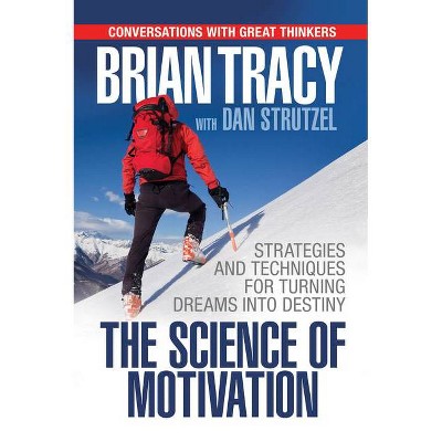 The Science of Motivation - by  Brian Tracy (Paperback)