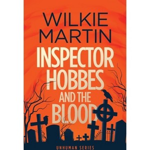 Inspector Hobbes and the Blood - (Unhuman) by  Wilkie Martin (Paperback) - 1 of 1