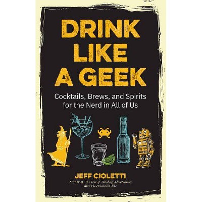 Drink Like a Geek - by  Jeff Cioletti (Paperback)