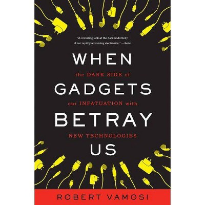 When Gadgets Betray Us - by  Robert Vamosi (Paperback)