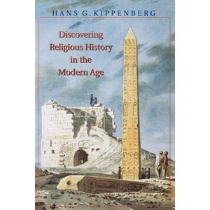 Discovering Religious History in the Modern Age - by  Hans Kippenberg (Paperback) - 1 of 1