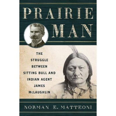 Prairie Man - by  Norman E Matteoni (Paperback)