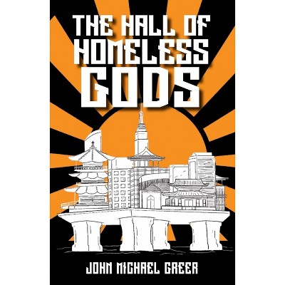 The Hall of Homeless Gods - by  John Michael Greer (Paperback)