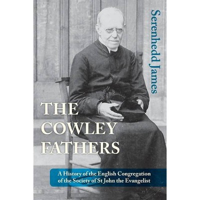 The Cowley Fathers - by  Serenhedd James (Paperback)