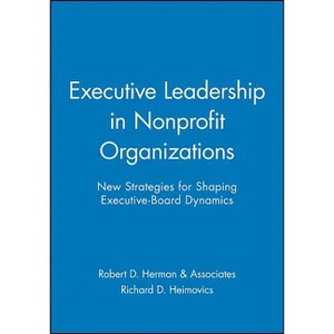 Executive Leadership in Nonprofit Organizations - by  Robert D Herman & Associates & Richard D Heimovics (Paperback) - 1 of 1