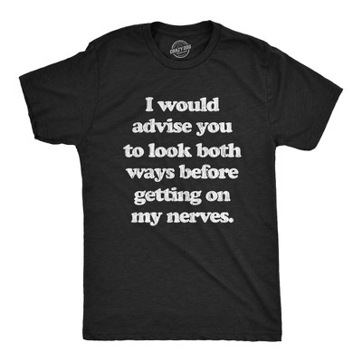Mens I Advise You To Look Both Ways Before Getting On My Nerves T Shirt Funny Mood Tee - Crazy Dog Men's T Shirt