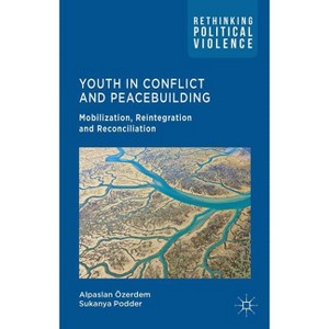Youth in Conflict and Peacebuilding - (Rethinking Political Violence) by  A Özerdem & S Podder (Hardcover) - 1 of 1