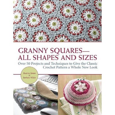 Granny Squares All Shapes and Sizes - by  Beatrice Simon & Barbara Wilder (Hardcover)