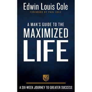 A Man's Guide to the Maximized Life - by  Edwin Louis Cole (Hardcover) - 1 of 1