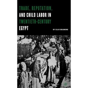 Trade, Reputation, and Child Labor in Twentieth-Century Egypt - by  E Goldberg (Hardcover) - 1 of 1