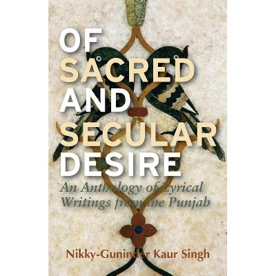 Of Sacred and Secular Desire - by  Nikky-Guninder Kaur Singh (Paperback)