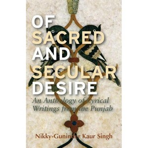 Of Sacred and Secular Desire - by  Nikky-Guninder Kaur Singh (Paperback) - 1 of 1