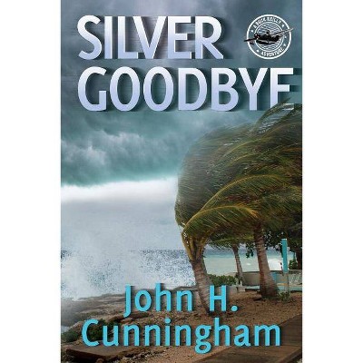 Silver Goodbye - (Buck Reilly Adventure) by  John H Cunningham (Paperback)