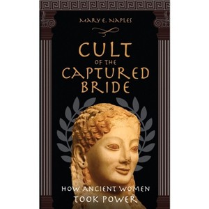 Cult of the Captured Bride - by  Mary E Naples (Paperback) - 1 of 1