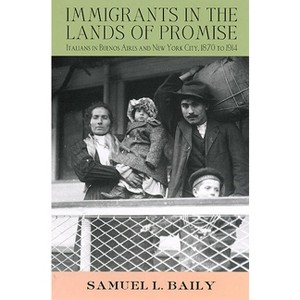 Immigrants in the Lands of Promise - (Cornell Studies in Comparative History) by  Samuel L Baily (Paperback) - 1 of 1