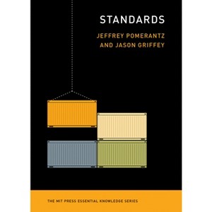 Standards - (MIT Press Essential Knowledge) by  Jeffrey Pomerantz & Jason Griffey (Paperback) - 1 of 1