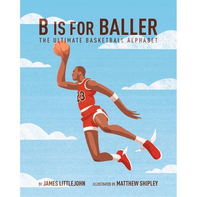 B Is For Baller 1 Abc To Mvp By James Littlejohn Hardcover Target