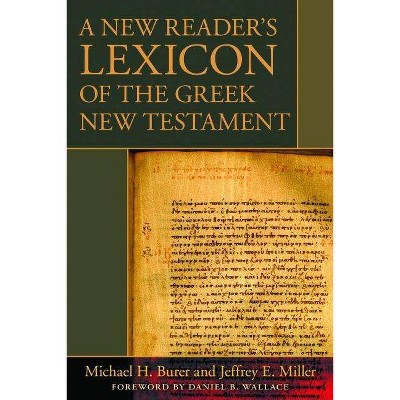 A New Reader's Lexicon of the Greek New Testament - by  Michael H Burer & Jeffrey E Miller (Hardcover)