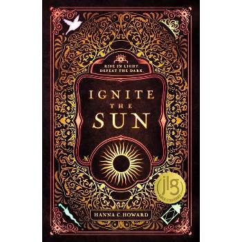 Ignite the Sun - by  Hanna Howard (Hardcover)