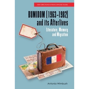 Bumidom (1963-1982) and Its Afterlives - (New Directions in Francophone Studies: Diversity, Decolonisation, Queerness) by  Antonia Wimbush - 1 of 1