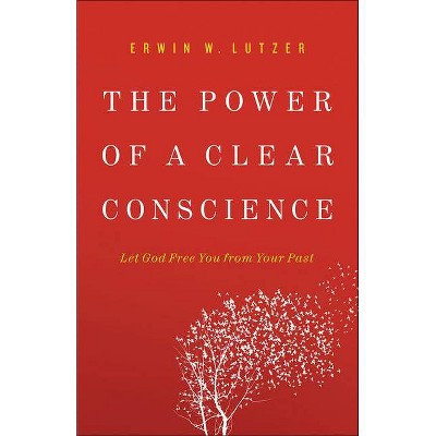 The Power of a Clear Conscience - by  Erwin W Lutzer (Paperback)