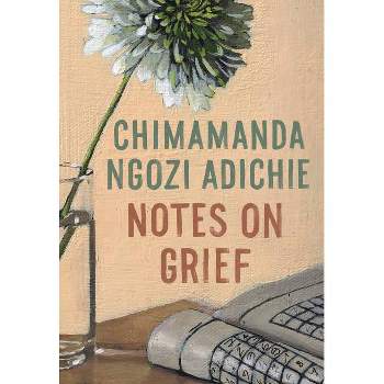 Notes on Grief - by  Chimamanda Ngozi Adichie (Hardcover)