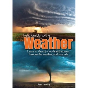 Field Guide to the Weather - by  Ryan Henning (Paperback) - 1 of 1
