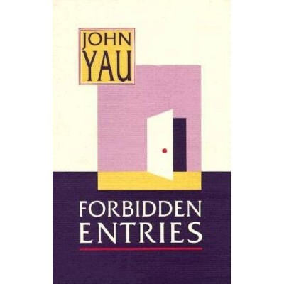 Forbidden Entries - by  John Yau (Paperback)