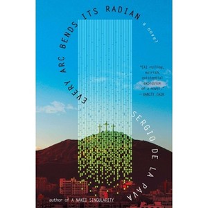 Every ARC Bends Its Radian - by Sergio de la Pava - 1 of 1