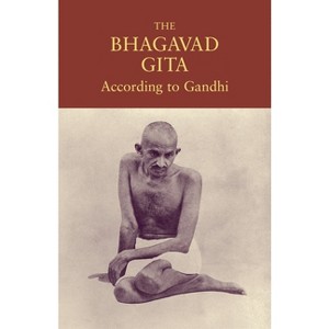 The Bhagavad Gita According to Gandhi - by  Mohandas K Gandhi (Paperback) - 1 of 1