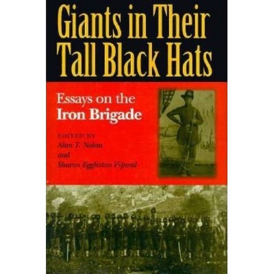Giants in Their Tall Black Hats - (Great Lakes Connections: The Civil War) by  Alan T Nolan & Sharon Eggleston Vipond (Hardcover)