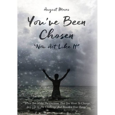 You've Been Chosen - by  August Moses (Hardcover)