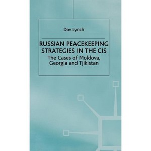 Russian Peacekeeping Strategies in the Cis - by  D Lynch (Hardcover) - 1 of 1