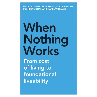 When Nothing Works - (Manchester Capitalism) by  Luca Calafati & Julie Froud & Colin Haslam & Sukhdev Johal & Karel Williams (Paperback)