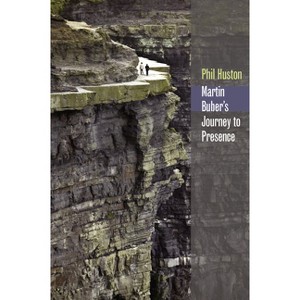 Martin Buber's Journey to Presence - (Abrahamic Dialogues) by  Phil Huston (Hardcover) - 1 of 1