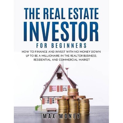 The Real Estate Investor for Beginners - by  Max Money (Paperback)