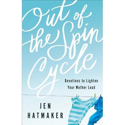 Out of the Spin Cycle - by  Jen Hatmaker (Paperback)