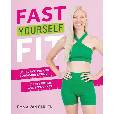 Fast Yourself Fit - by  Emma Van Carlen (Paperback)
