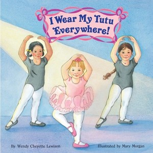 I Wear My Tutu Everywhere! - (All Aboard Books (Paperback)) by  Wendy Cheyette Lewison (Paperback) - 1 of 1