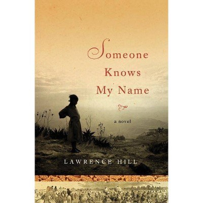 Someone Knows My Name - by  Lawrence Hill (Hardcover)