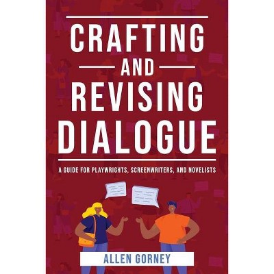 Crafting and Revising Dialogue - by  Allen Gorney (Paperback)
