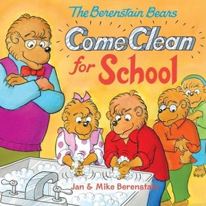 The Berenstain Bears Come Clean for School - by  Jan Berenstain & Mike Berenstain (Paperback) - 1 of 1