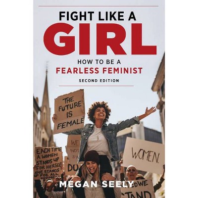 Fight Like a Girl, Second Edition - by  Megan Seely (Paperback)