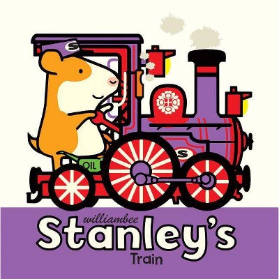 Stanley's Train - (Stanley Picture Books, 8) by  William Bee (Hardcover)