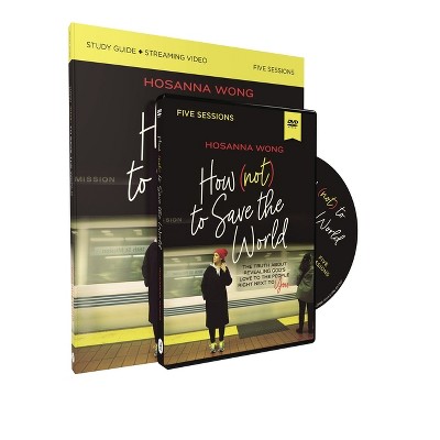 How (Not) to Save the World Study Guide with DVD - by  Hosanna Wong (Paperback)