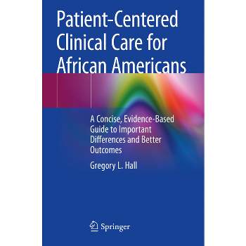 Patient-Centered Clinical Care for African Americans - by  Gregory L Hall (Paperback)