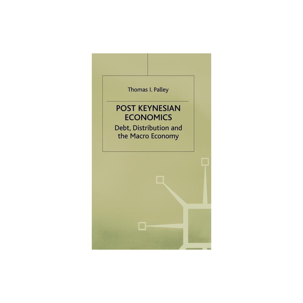 Post Keynesian Economics - (Debt, Distribution and the Macro Economy) by T Palley (Hardcover)