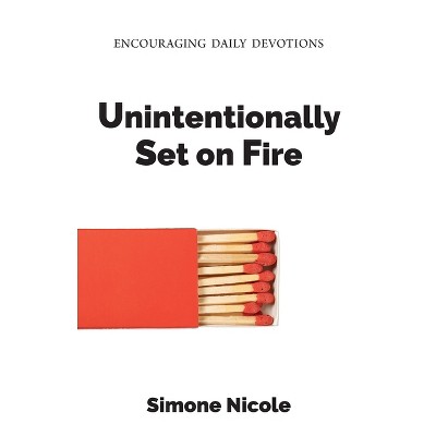 Unintentionally Set on Fire - by  Simone Nicole (Paperback)