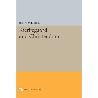 Kierkegaard and Christendom - (Princeton Legacy Library) by  John W Elrod (Paperback)