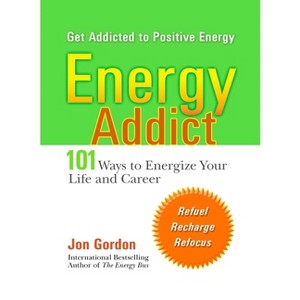 Energy Addict - by  Jon Gordon (Paperback) - 1 of 1